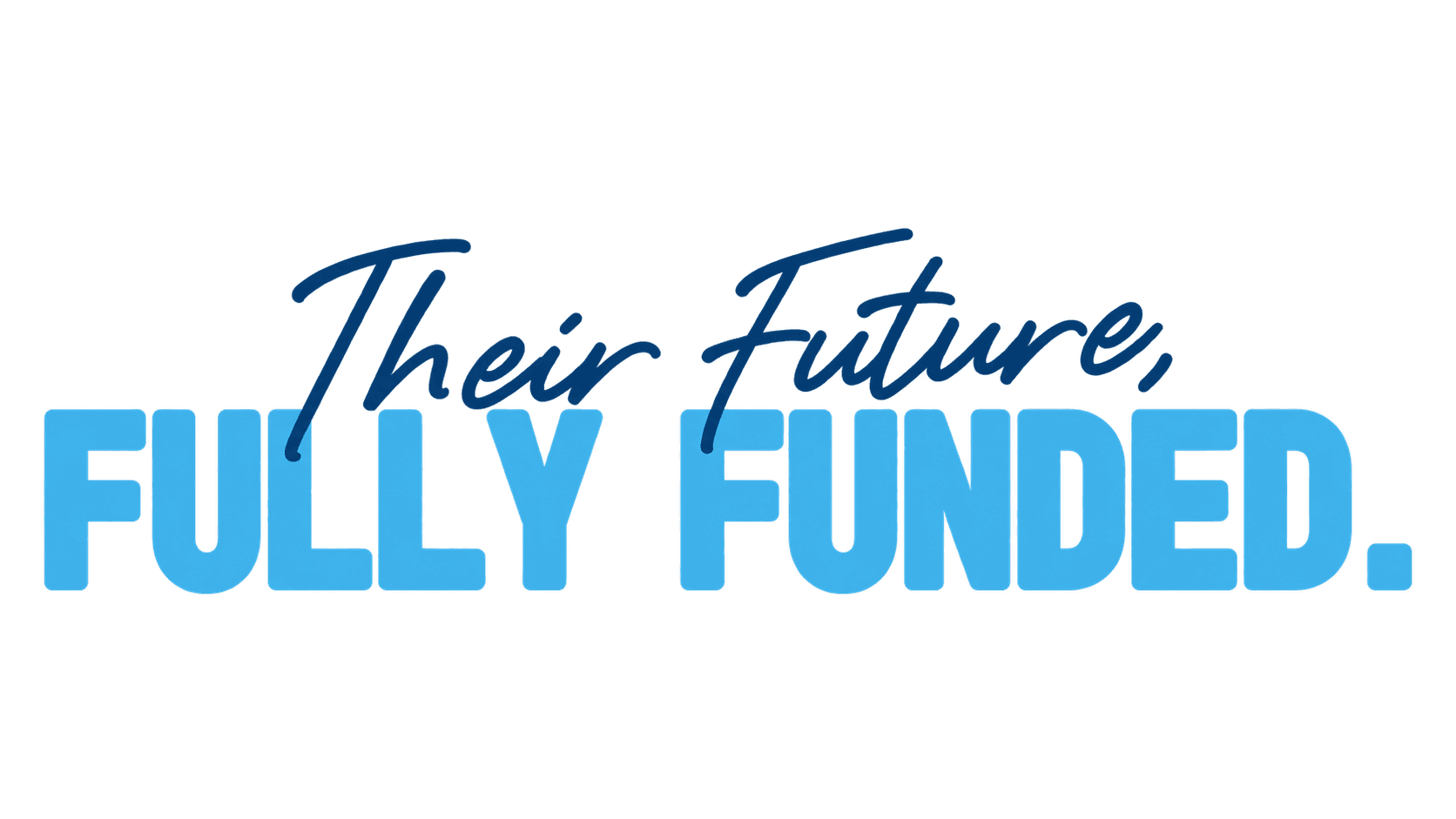 Their Future, Fully Funded